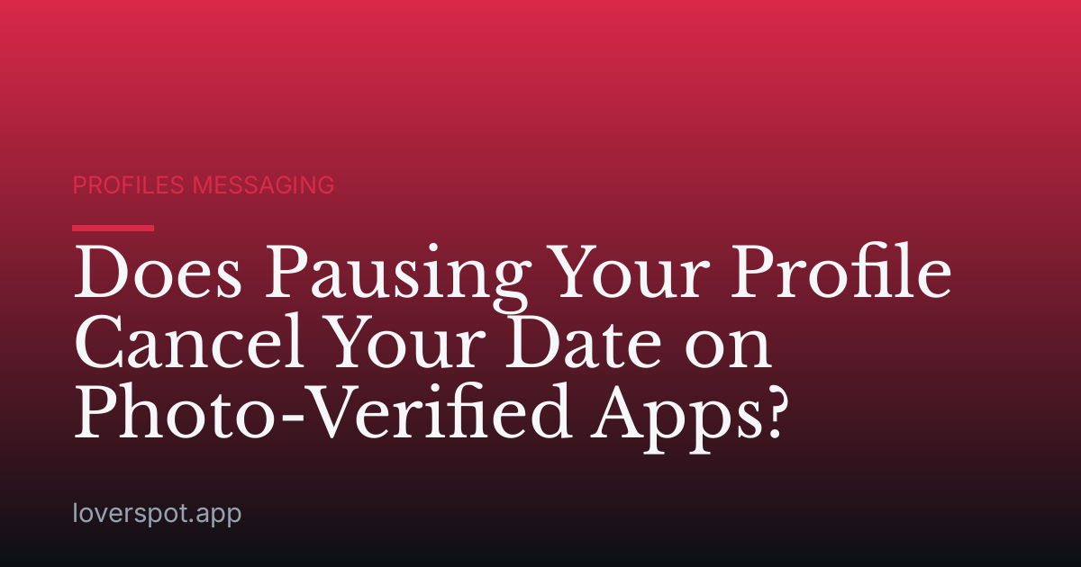 Does Pausing Your Profile Cancel Your Date on Photo-Verified Apps?
