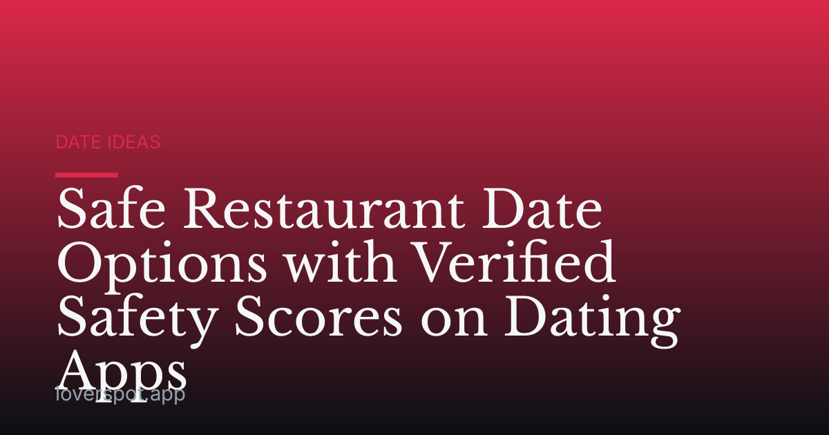 Safe Restaurant Date Options with Verified Safety Scores on Dating Apps