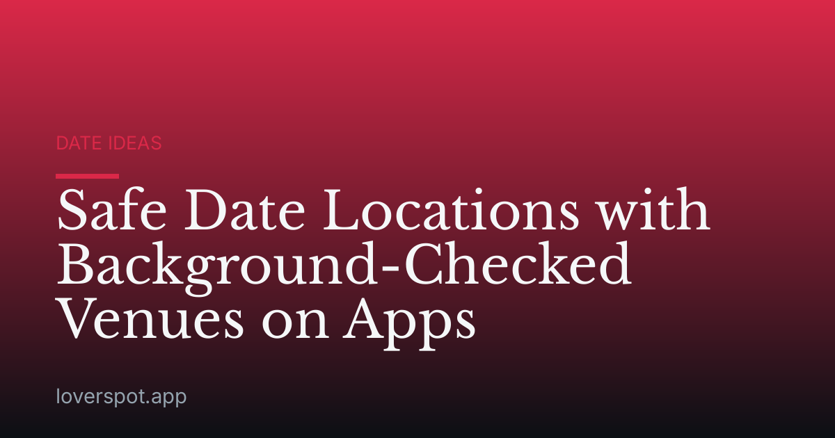 Safe Date Locations with Background-Checked Venues on Apps