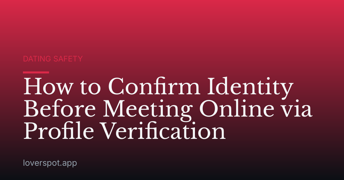 How to Confirm Identity Before Meeting Online via Profile Verification
