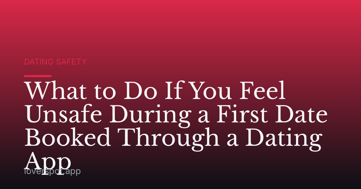 What to Do If You Feel Unsafe During a First Date Booked Through a Dating App