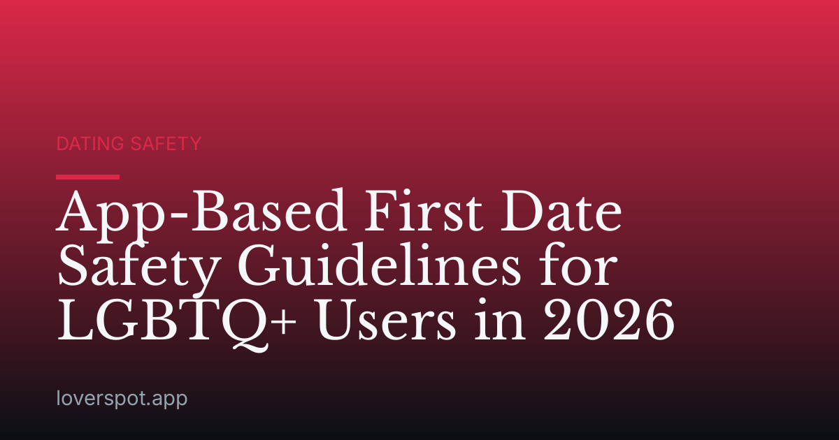 App-Based First Date Safety Guidelines for LGBTQ+ Users in 2026