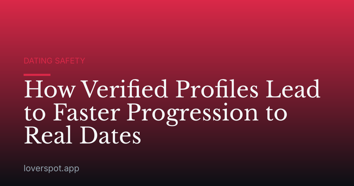 How Verified Profiles Lead to Faster Progression to Real Dates