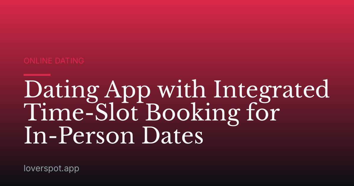Dating App with Integrated Time-Slot Booking for In-Person Dates