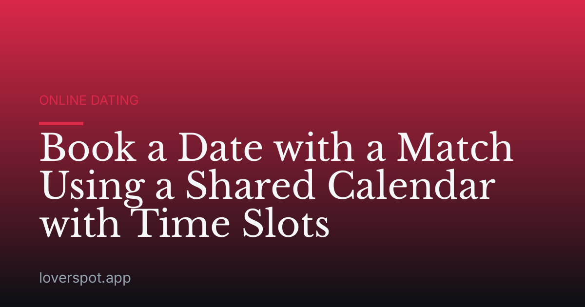 Book a Date with a Match Using a Shared Calendar with Time Slots