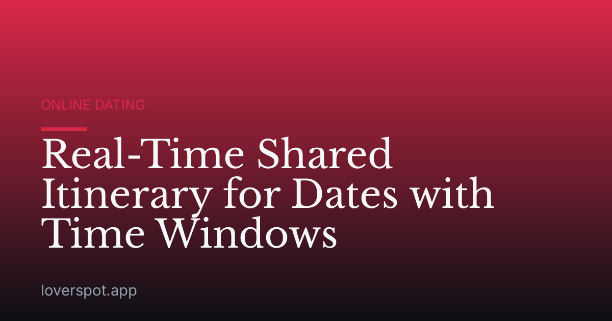 Real-Time Shared Itinerary for Dates with Time Windows