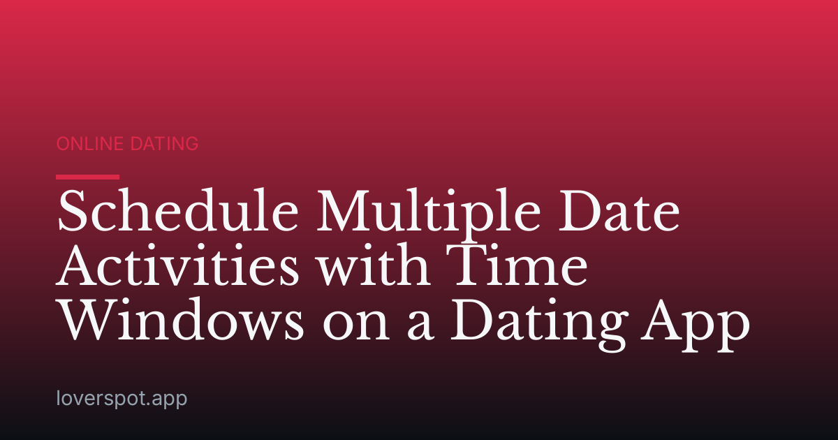 Schedule Multiple Date Activities with Time Windows on a Dating App