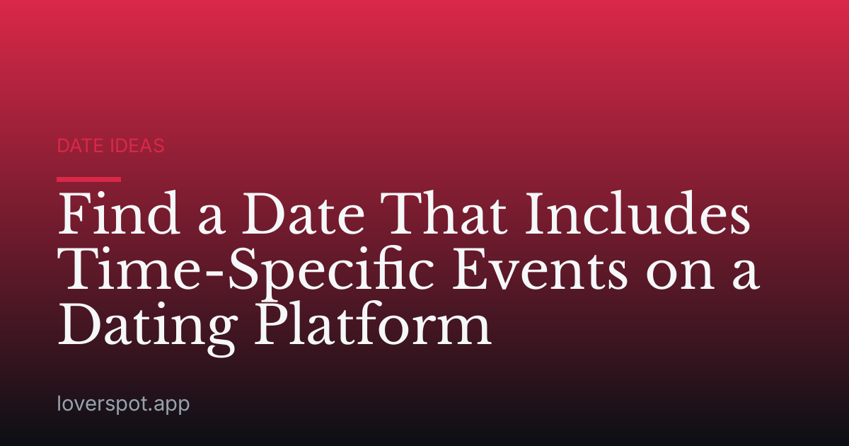 Find a Date That Includes Time-Specific Events on a Dating Platform