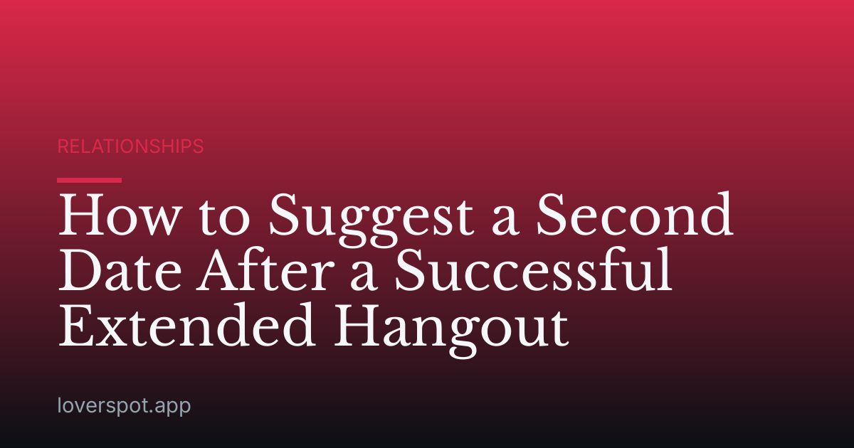 How to Suggest a Second Date After a Successful Extended Hangout