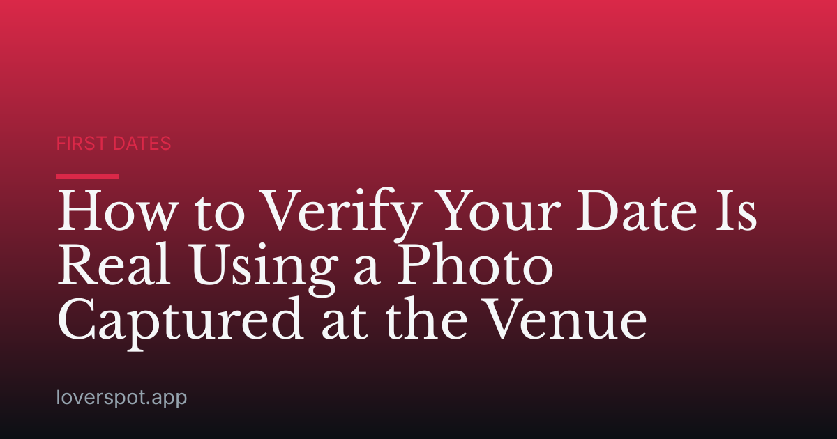 How to Verify Your Date Is Real Using a Photo Captured at the Venue