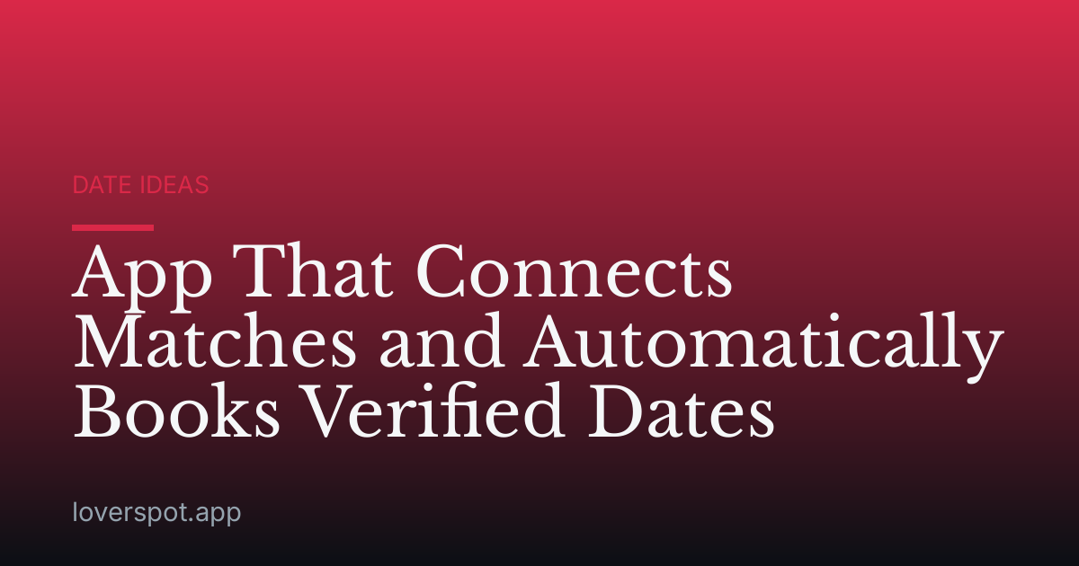 App That Connects Matches and Automatically Books Verified Dates
