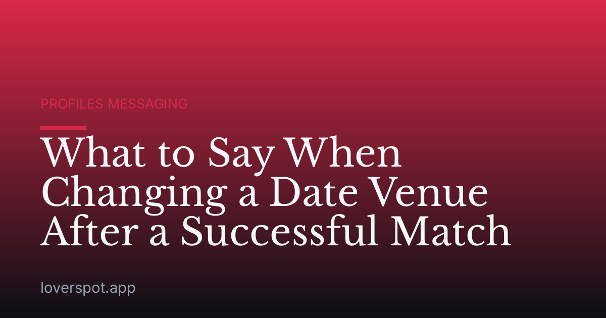 What to Say When Changing a Date Venue After a Successful Match