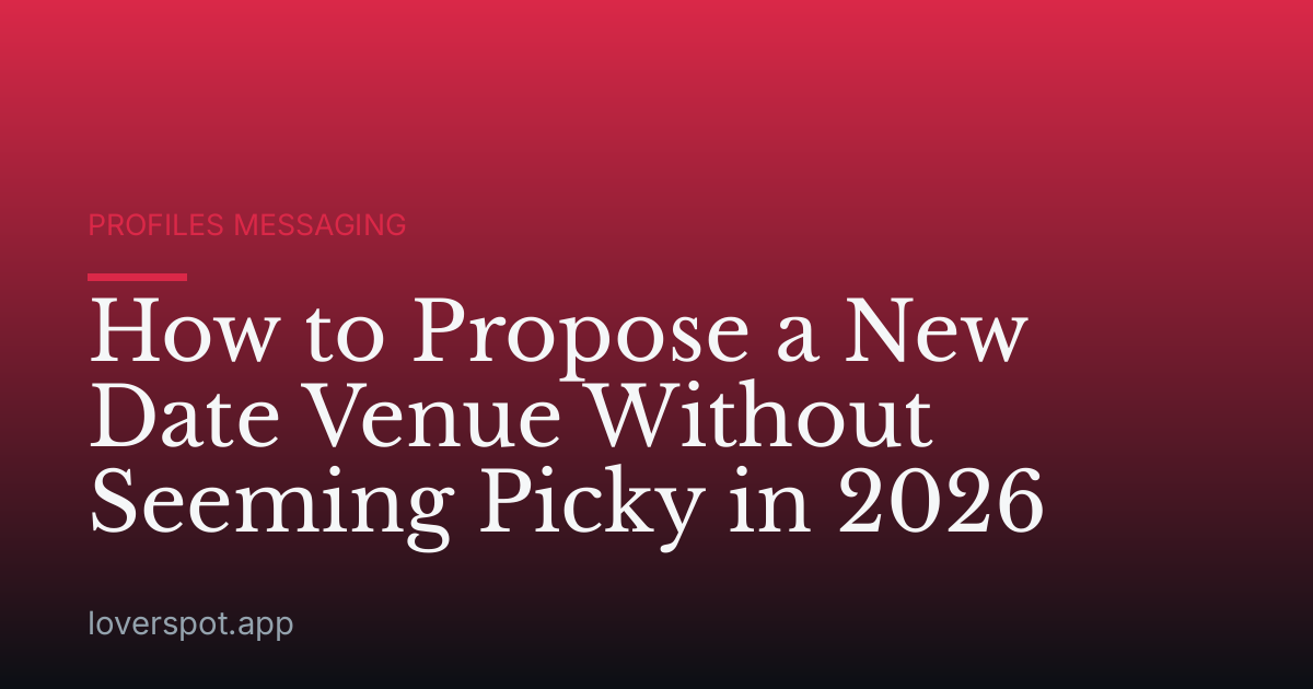 How to Propose a New Date Venue Without Seeming Picky in 2026
