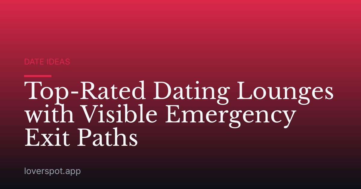 Top-Rated Dating Lounges with Visible Emergency Exit Paths