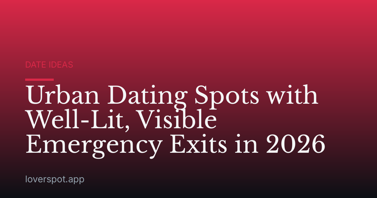 Urban Dating Spots with Well-Lit, Visible Emergency Exits in 2026