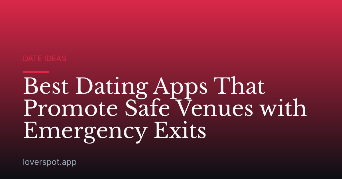 Best Dating Apps That Promote Safe Venues with Emergency Exits