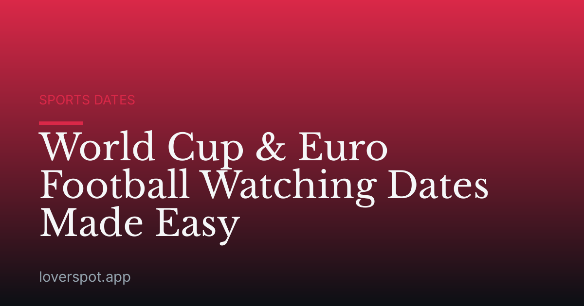 World Cup & Euro Football Watching Dates Made Easy