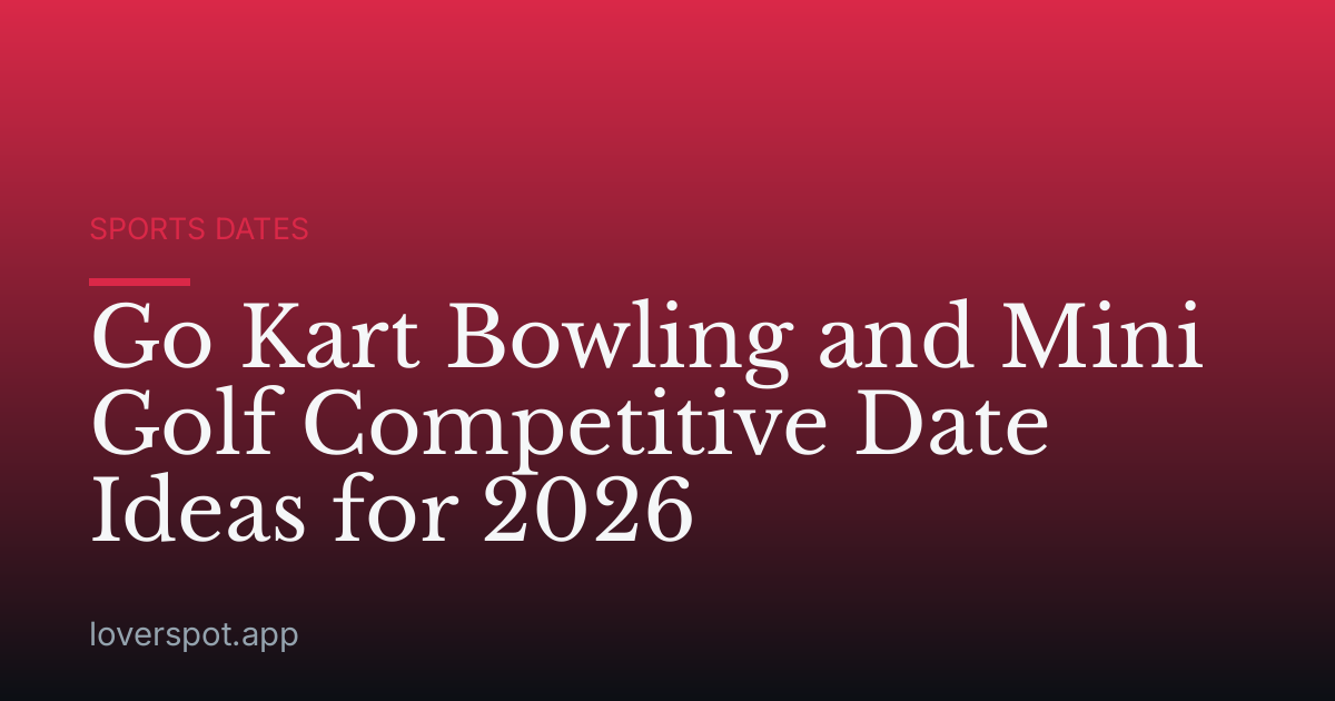 Go Kart Bowling and Mini Golf Competitive Date Ideas for 2026