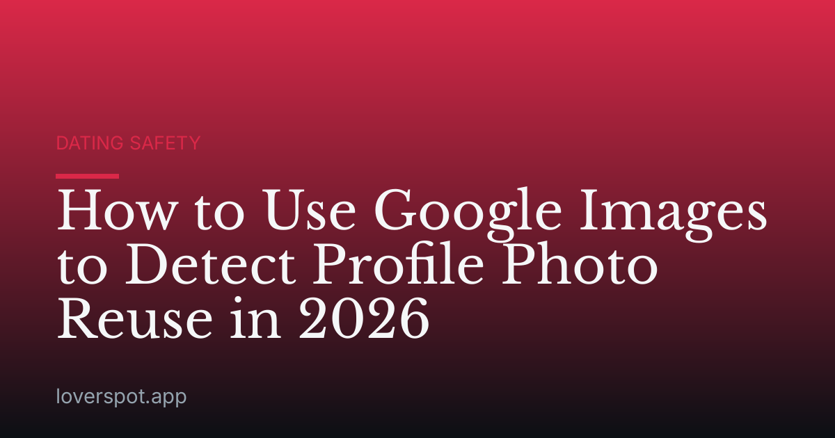 How to Use Google Images to Detect Profile Photo Reuse in 2026