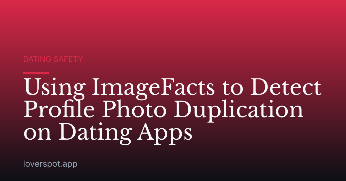Using ImageFacts to Detect Profile Photo Duplication on Dating Apps