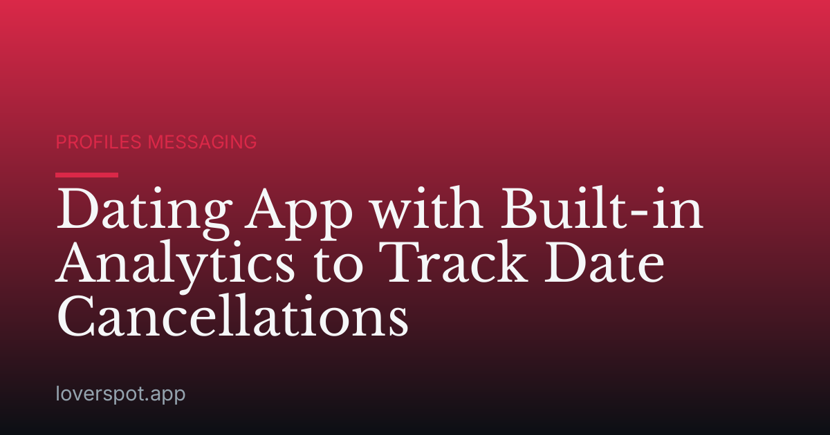 Dating App with Built-in Analytics to Track Date Cancellations