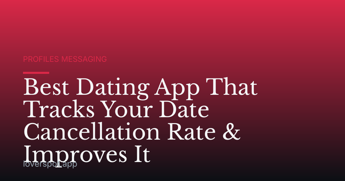Best Dating App That Tracks Your Date Cancellation Rate & Improves It