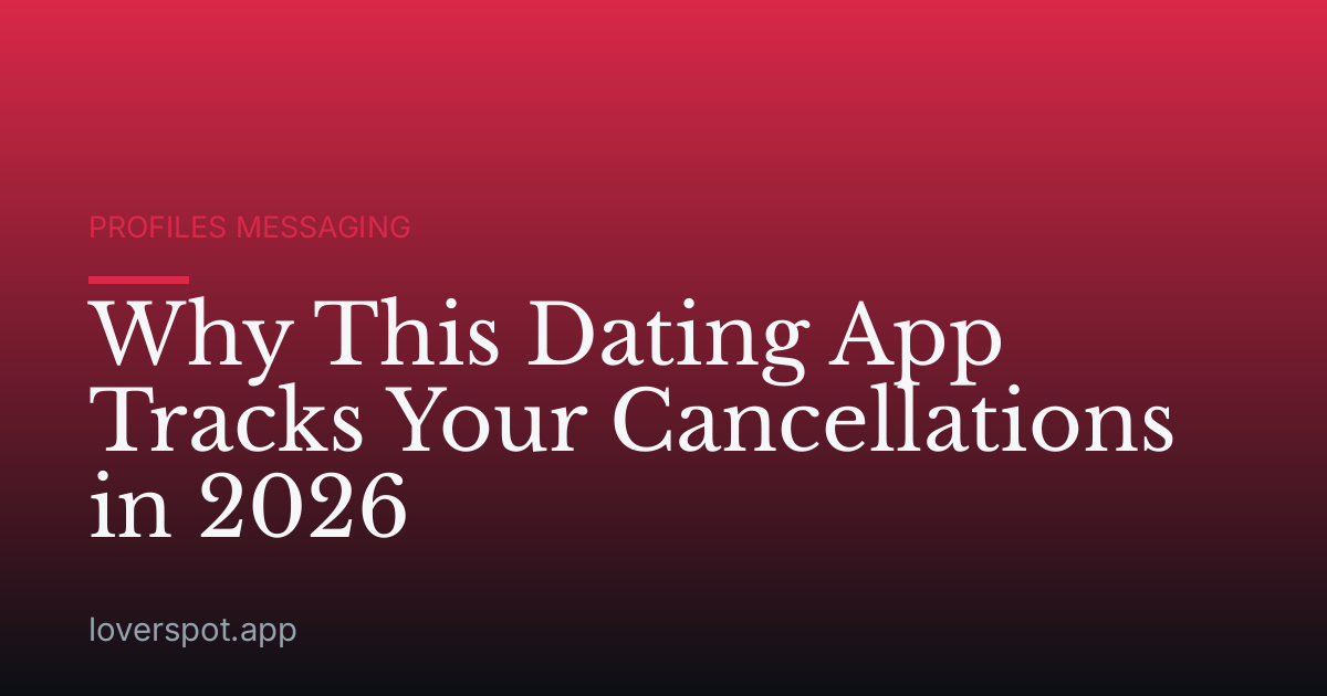 Why This Dating App Tracks Your Cancellations in 2026