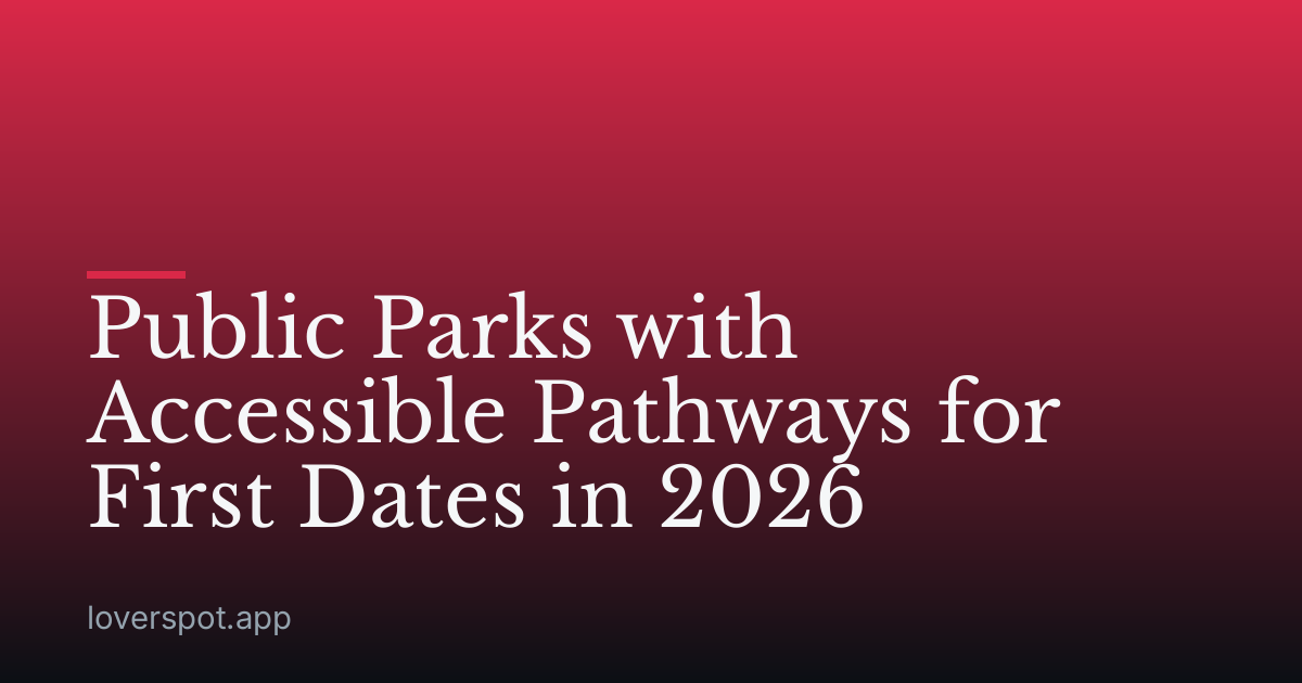 Public Parks with Accessible Pathways for First Dates in 2026