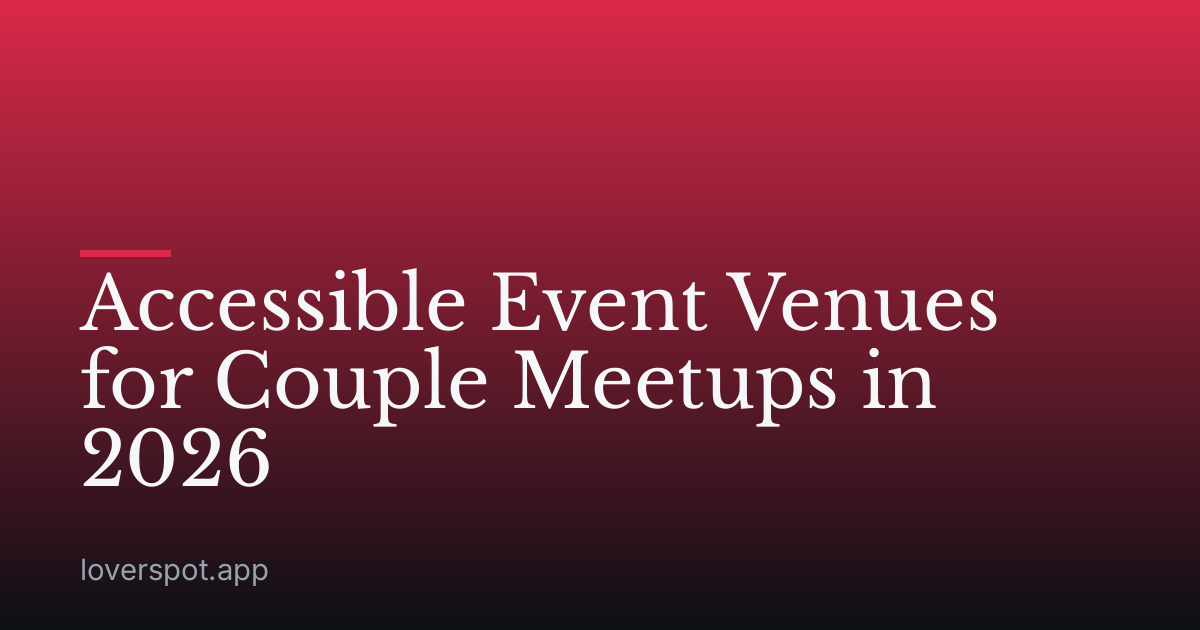 Accessible Event Venues for Couple Meetups in 2026