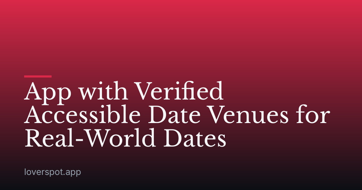 App with Verified Accessible Date Venues for Real-World Dates