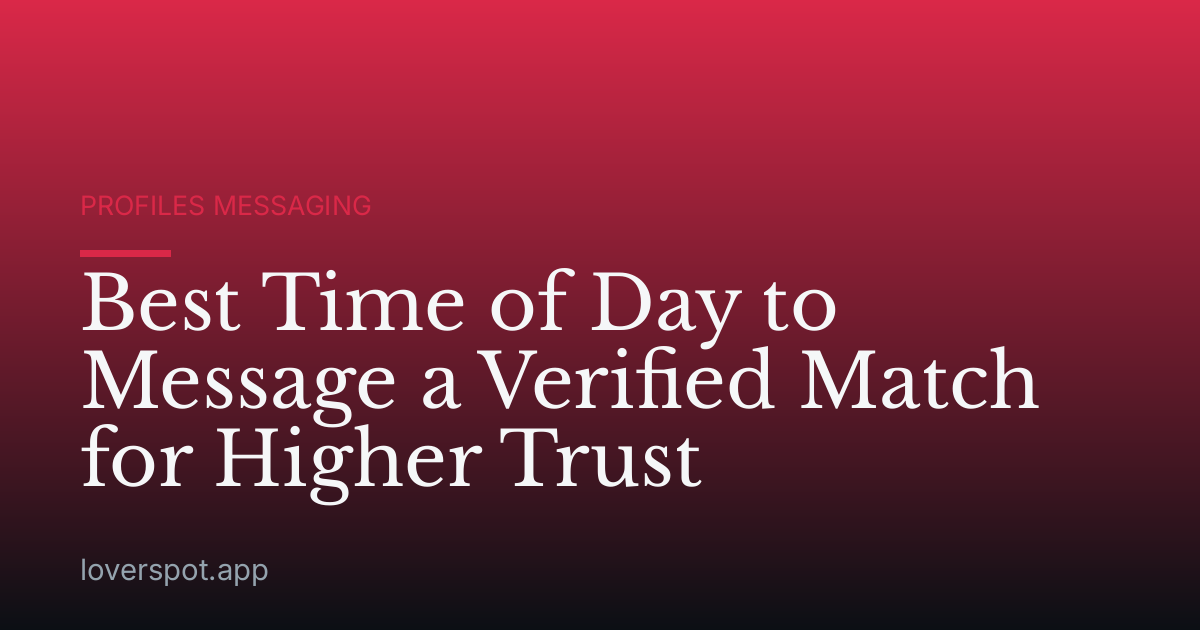 Best Time of Day to Message a Verified Match for Higher Trust