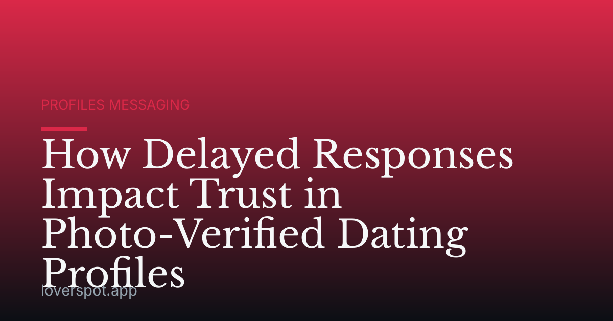 How Delayed Responses Impact Trust in Photo-Verified Dating Profiles