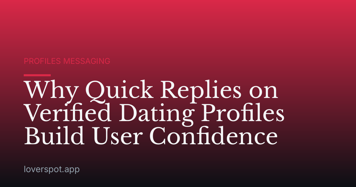 Why Quick Replies on Verified Dating Profiles Build User Confidence