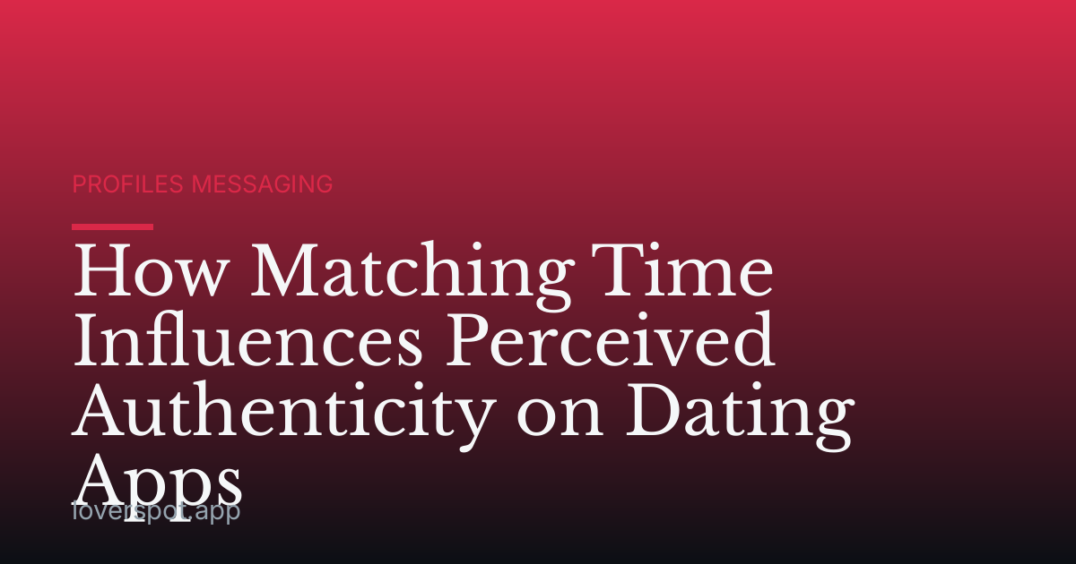 How Matching Time Influences Perceived Authenticity on Dating Apps