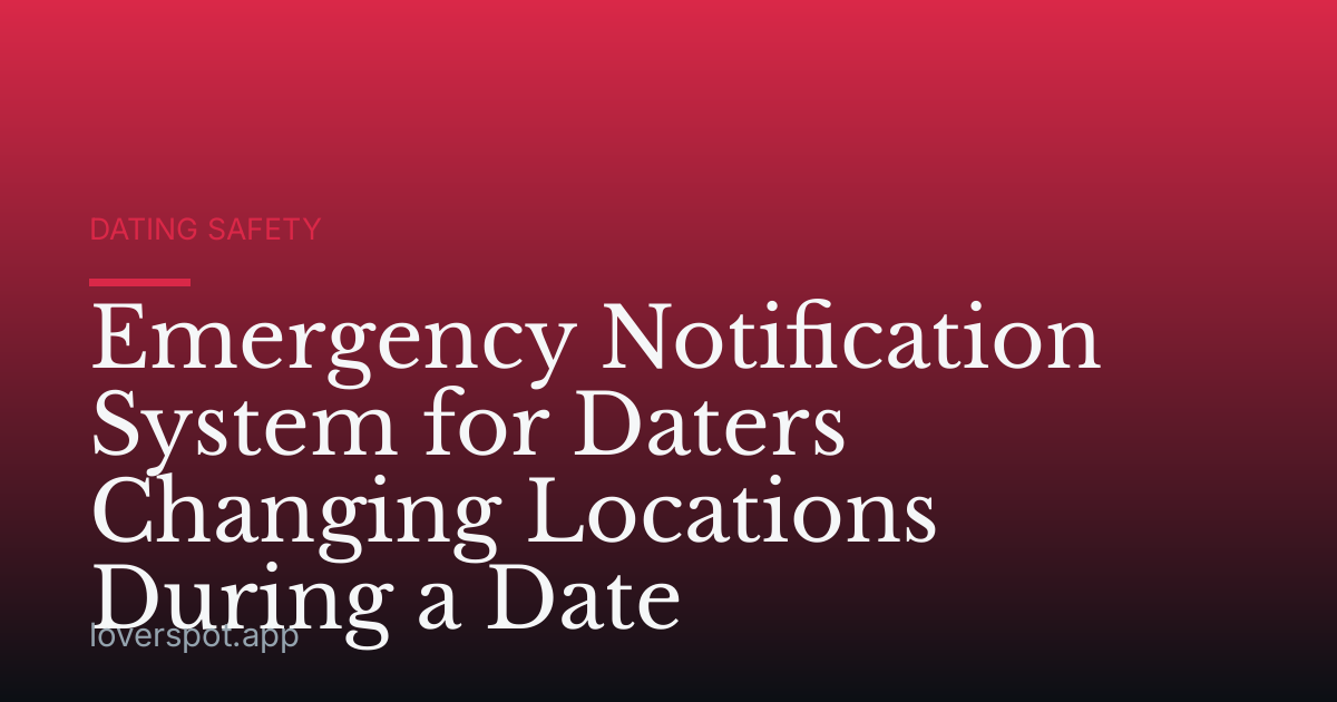 Emergency Notification System for Daters Changing Locations During a Date