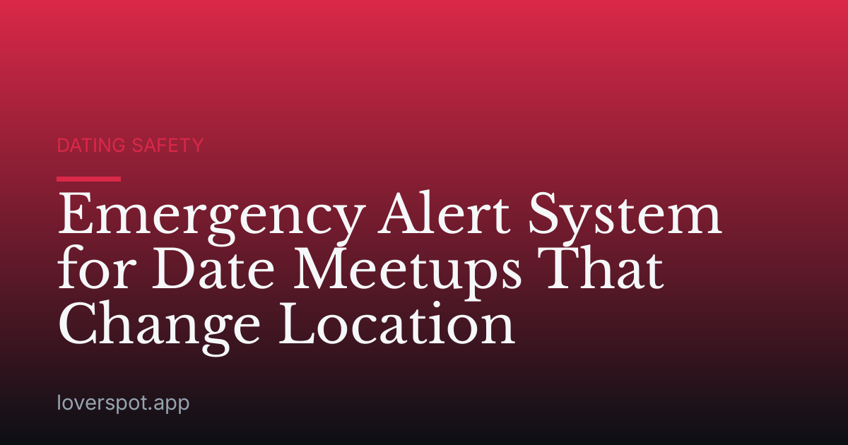 Emergency Alert System for Date Meetups That Change Location