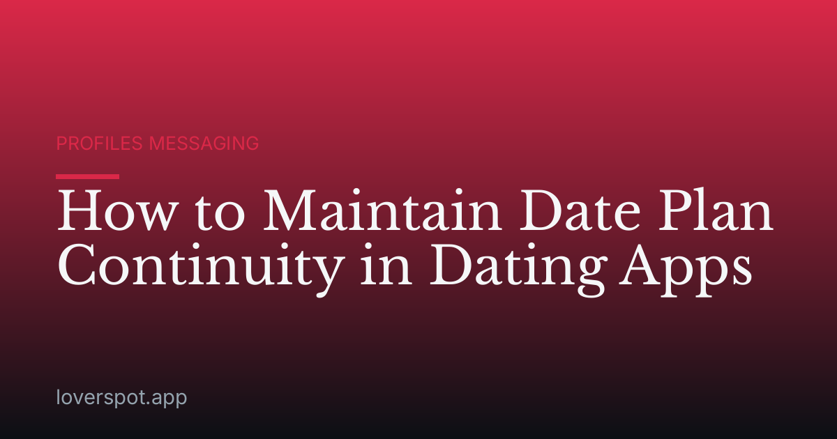 How to Maintain Date Plan Continuity in Dating Apps