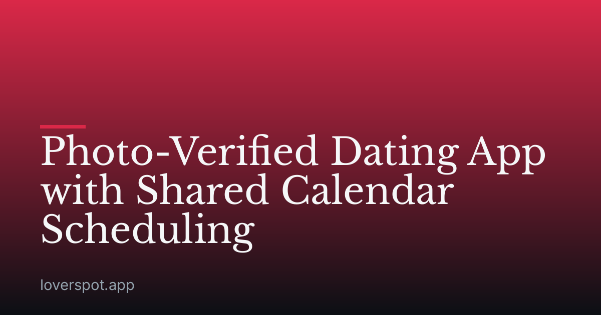 Photo-Verified Dating App with Shared Calendar Scheduling