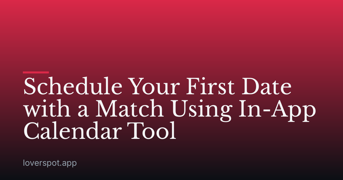 Schedule Your First Date with a Match Using In-App Calendar Tool