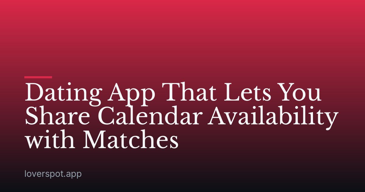 Dating App That Lets You Share Calendar Availability with Matches