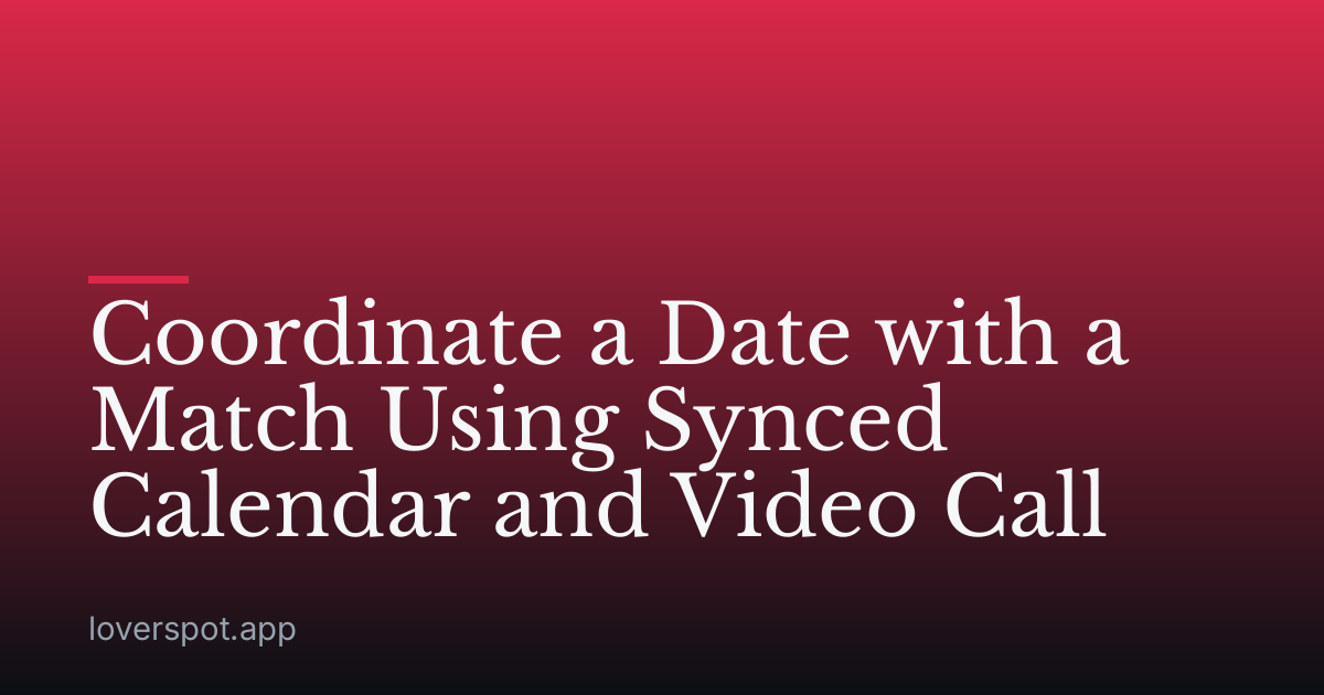 Coordinate a Date with a Match Using Synced Calendar and Video Call
