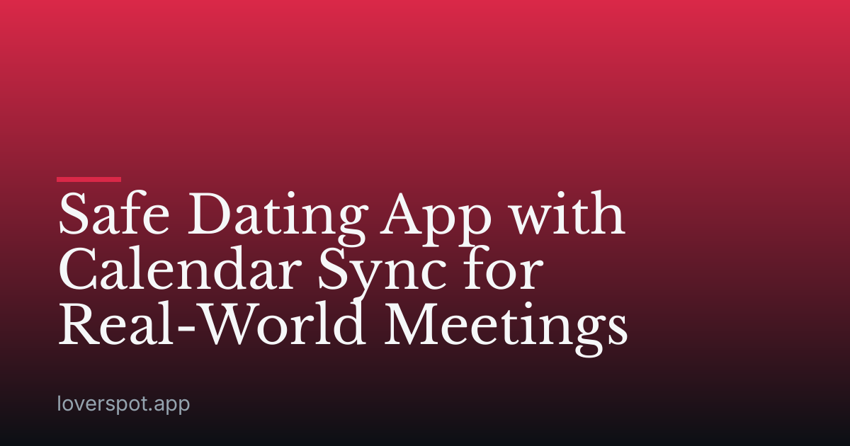 Safe Dating App with Calendar Sync for Real-World Meetings