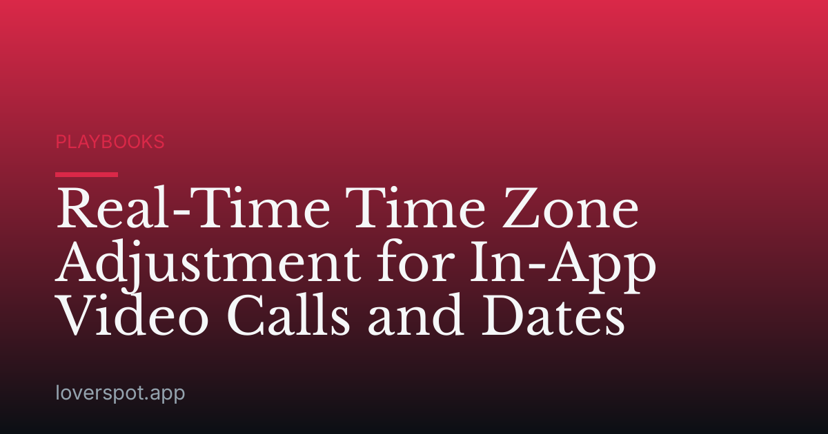 Real-Time Time Zone Adjustment for In-App Video Calls and Dates