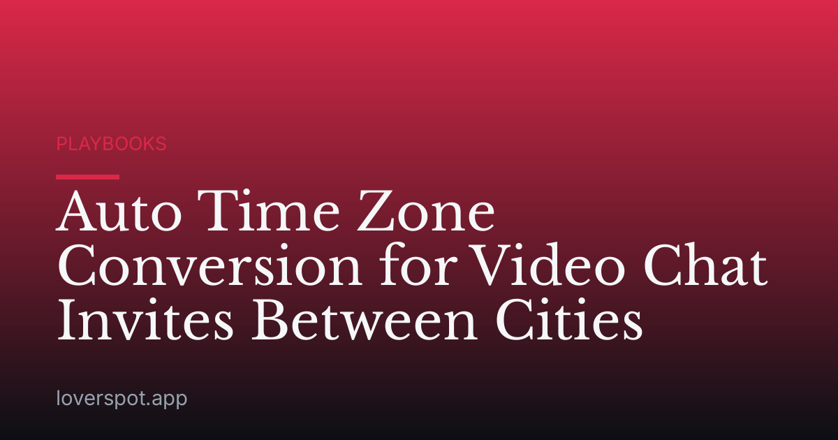Auto Time Zone Conversion for Video Chat Invites Between Cities