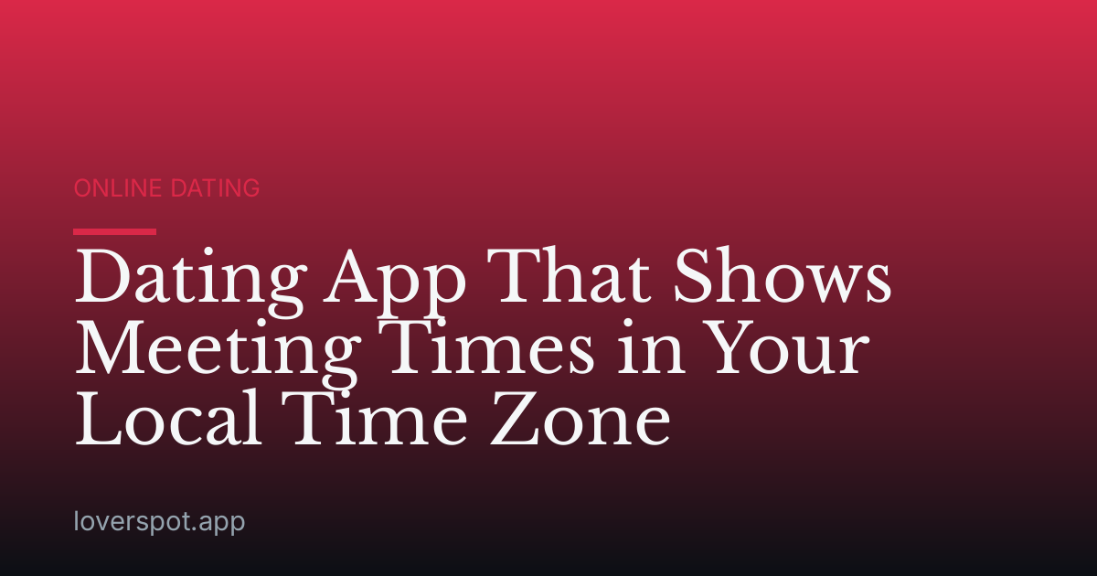 Dating App That Shows Meeting Times in Your Local Time Zone