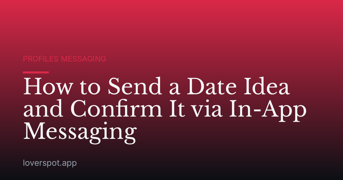How to Send a Date Idea and Confirm It via In-App Messaging