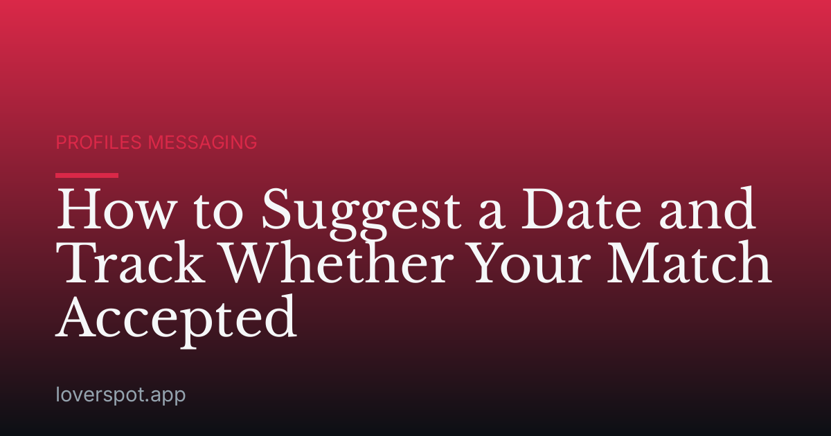 How to Suggest a Date and Track Whether Your Match Accepted