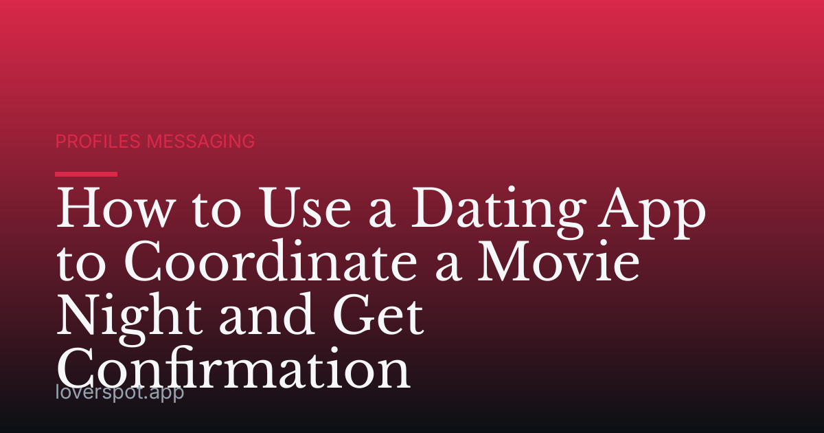How to Use a Dating App to Coordinate a Movie Night and Get Confirmation