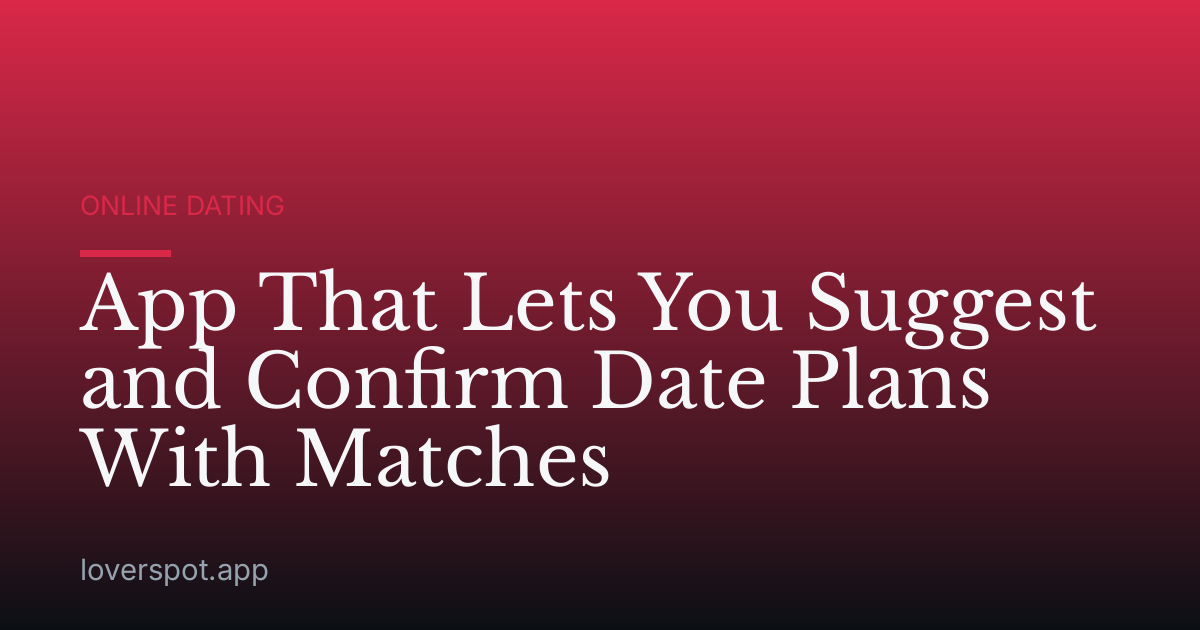 App That Lets You Suggest and Confirm Date Plans With Matches
