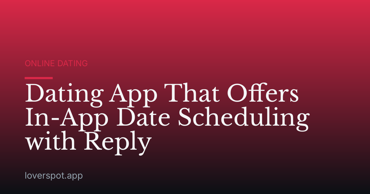 Dating App That Offers In-App Date Scheduling with Reply